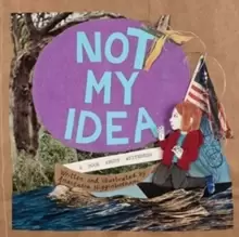 Image of Not My Idea : A Book About Whiteness