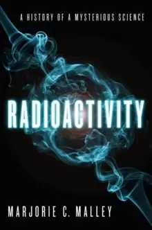 Image of Radioactivity : A History of a Mysterious Science