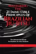 Image of mastering the 21 immutable principles of brazilian jiu jitsu the ultimate h