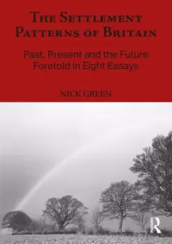 Image of The Settlement Patterns of Britain Past Present and the Future Foretold in Eight Essays