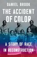 Image of accident of color a story of race in reconstruction