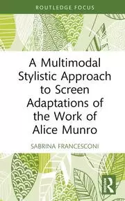 Image of A Multimodal Stylistic Approach to Screen Adaptations of the Work of Alice Munro