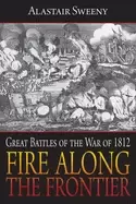 Image of fire along the frontier great battles of the war of 1812