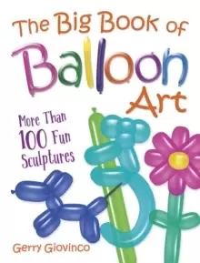 Image of The Big Book of Balloon Art : More Than 100 Fun Sculptures