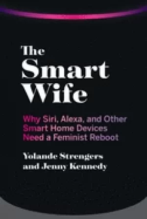Image of smart wife why siri alexa and other smart home devices need a feminist reb