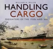 Image of Handling Cargo : Freighters of the 1950s and '60s