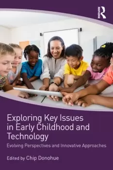 Image of Exploring Key Issues in Early Childhood and TechnologyEvolving Perspectives and Innovative Approaches