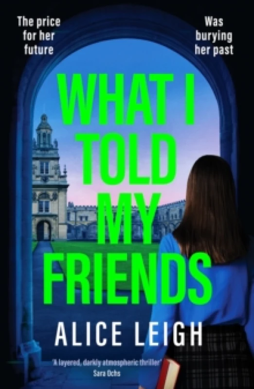 Image of What I Told My Friends : An unmissable, gripping dark academia novel perfect for fans of When We Were Silent and The Four Paperback / softback