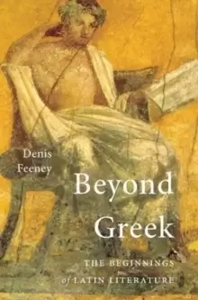 Image of Beyond Greek : The Beginnings of Latin Literature