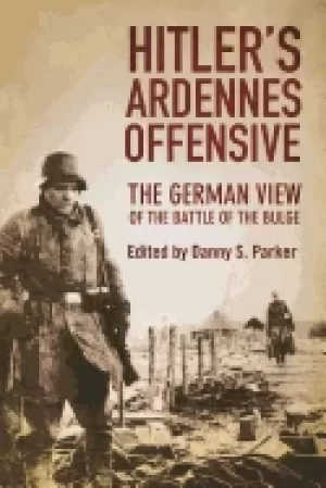 Image of hitlers ardennes offensive the german view of the battle of the bulge