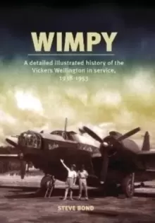 Image of Wimpy : A Detailed Illustrated History of the Vickers Wellington in service, 1938-1953