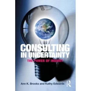 Image of Consulting in Uncertainty: The Power of Inquiry by Ann K. Brooks, Kathy Edwards (Paperback, 2011)