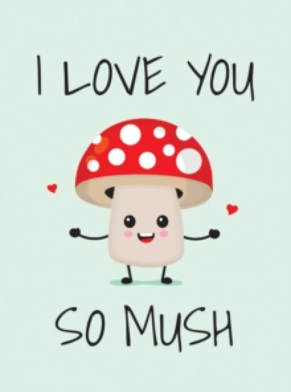 Image of I Love You So Mush : Punderful Ways to Say "I Love You" Hardback