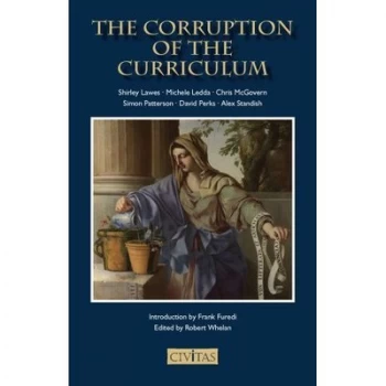 Image of The Corruption of the Curriculum by Shirley Lawes and Robert Whelan and Institute for the Study of Civil Society Paperback