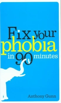 Image of Fix Your Phobia in 90 Minutes by Anthony Gunn Book