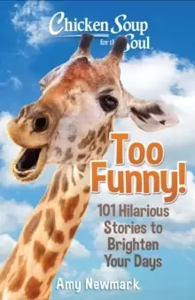 Image of Chicken Soup for the Soul: Too Funny! : 101 Hilarious Stories to Brighten Your Days