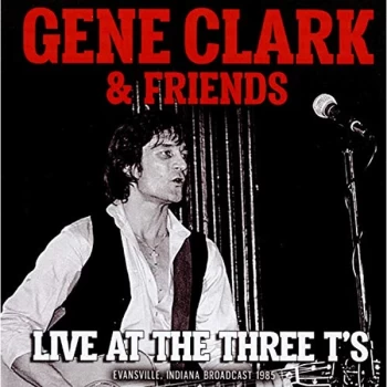 image of Gene Clark & Friends - Live at the Three T's CD