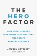 Image of hero factor how great leaders transform organizations and create winning cu