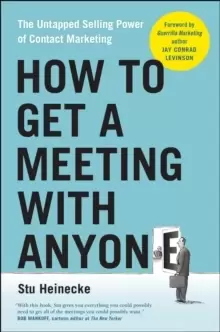 Image of How to Get a Meeting with Anyone : The Untapped Selling Power of Contact Marketing