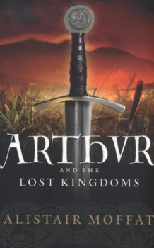Image of Arthur and the Lost Kingdoms by Alistair Moffat Paperback