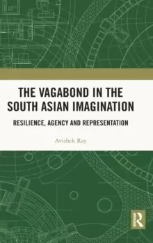 Image of The Vagabond in the South Asian Imagination : Resilience, Agency and Representation