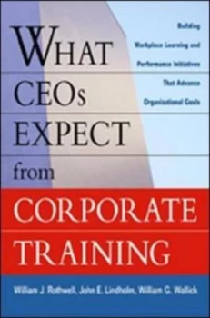 Image of What Ceos Expect from Corporate Training by Rothwell Hardback