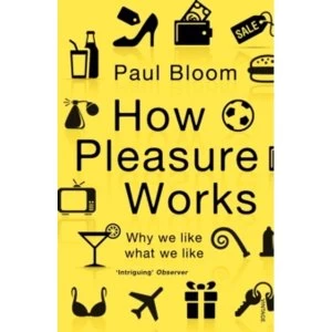 Image of How Pleasure Works: Why we like what we like by Paul Bloom (Paperback, 2011)