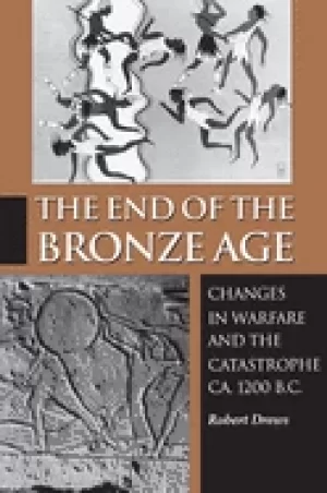 Image of end of the bronze age changes in warfare and the catastrophe ca 1200 bc t