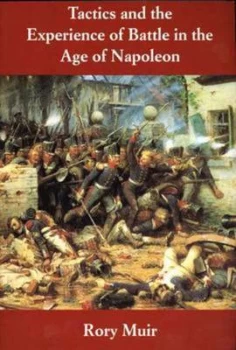 Image of Tactics and the Experience of Battle in the Age of Napoleon by Rory Muir Paperback