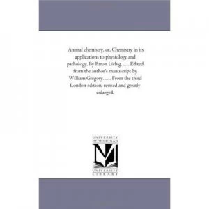 Image of Animal Chemistry or Chemistry in Its Applications to Physiology and Patho by Justus Freiherr Von Liebig Paperback