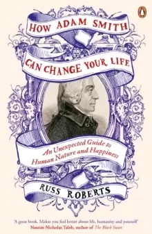 Image of How Adam Smith Can Change Your Life : An Unexpected Guide to Human Nature and Happiness