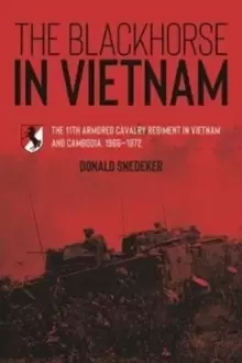 Image of The Blackhorse in Vietnam : The 11th Armored Cavalry Regiment in Vietnam and Cambodia, 1966-1972