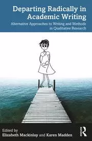 Image of Departing Radically in Academic Writing Alternative Approaches to Writing and Methods in Qualitative Research