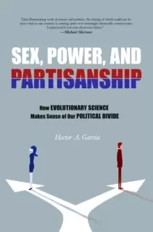 Image of Sex, Power, and Partisanship : How Evolutionary Science Makes Sense of Our Political Divide