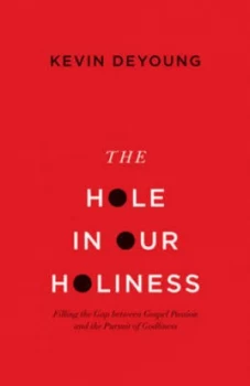 Image of The Hole in Our Holiness by Kevin Deyoung Book