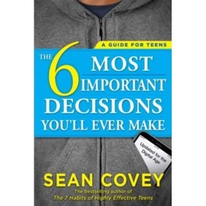 Image of The 6 Most Important Decisions You'll Ever Make : A Guide for Teens: Updated for the Digital Age