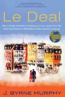Image of Le Deal : How a Young American, in Business, In Love, and in Over His Head, Kick-Started a Multibillion-Dollar Industry in Europe