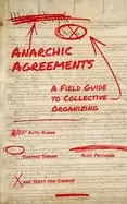 Image of anarchic agreements a field guide to collective organizing