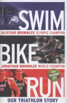 Image of Swim Bike Run by Alistair Brownlee Hardback
