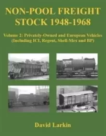 Image of Non-Pool Freight Stock 1948-1968 : Privately-Owned and European Vehicles (Including ICI, Regent, Shell-Mex and BP) Volume 2