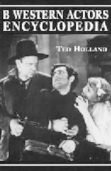 Image of B Western Actors Encyclopedia by Ted Holland Paperback