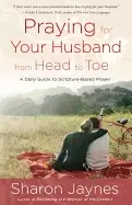 Image of praying for your husband from head to toe a daily guide to scripture based