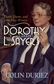 Image of Dorothy L Sayers: A Biography : Death, Dante and Lord Peter Wimsey