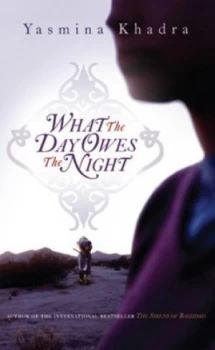 Image of What the Day Owes the Night by Yasmina Khadra Hardback