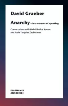 Image of Anarchy-In a Manner of Speaking - Conversations with Mehdi Belhaj Kacem, Nika Dubrovsky, and Assia Turquier-Zauberman
