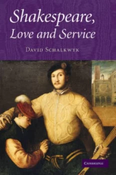 Image of Shakespeare Love and Service by David Schalkwyk Book