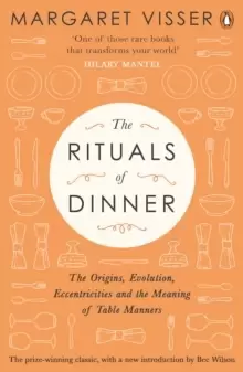 Image of The Rituals of Dinner : The Origins, Evolution, Eccentricities and Meaning of Table Manners