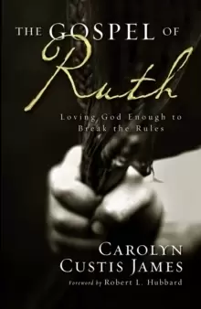 Image of The Gospel of Ruth : Loving God Enough to Break the Rules