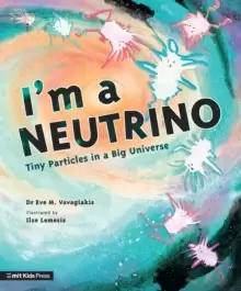 Image of I'm a Neutrino: Tiny Particles in a Big Universe