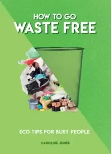 Image of How to Go Waste Free : Eco Tips for Busy People